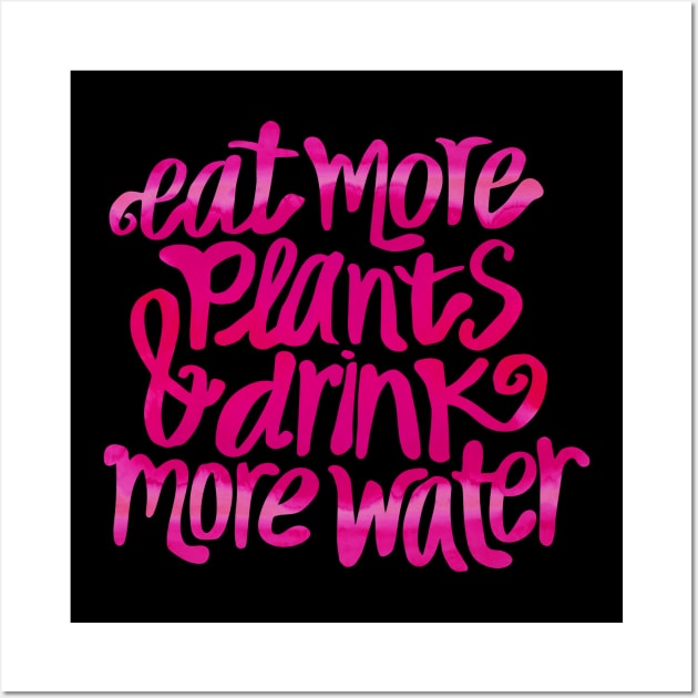 Eat more plants & drink more water! Wall Art by annacush